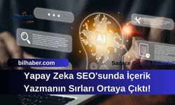 Yapay Zeka SEO'sunda İçerik Yazmanın Sırları Ortaya Çıktı!