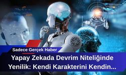 Yapay Zekada Devrim Niteliğinde Yenilik: Kendi Karakterini Kendin Yönet!