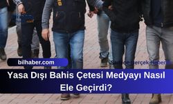 Yasa Dışı Bahis Çetesi Medyayı Nasıl Ele Geçirdi?