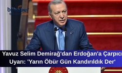 Yavuz Selim Demirağ'dan Erdoğan'a Çarpıcı Uyarı: 'Yarın Öbür Gün Kandırıldık Der'