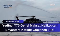 Yedinci T70 Genel Maksat Helikopteri Envantere Katıldı: Güçlenen Filo!