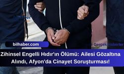 Zihinsel Engelli Hıdır'ın Ölümü: Ailesi Gözaltına Alındı, Afyon'da Cinayet Soruşturması!
