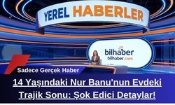 14 Yaşındaki Nur Banu'nun Evdeki Trajik Sonu: Şok Edici Detaylar!