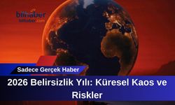 2026 Belirsizlik Yılı: Küresel Kaos ve Riskler