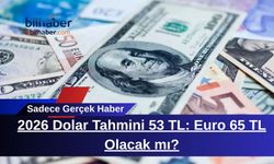 2026 Dolar Tahmini 53 TL: Euro 65 TL Olacak mı?