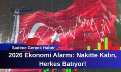 2026 Ekonomi Alarmı: Nakitte Kalın, Herkes Batıyor!