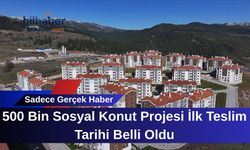 500 Bin Sosyal Konut Projesi İlk Teslim Tarihi Belli Oldu