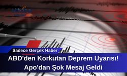 ABD'den Korkutan Deprem Uyarısı! Apo'dan Şok Mesaj Geldi