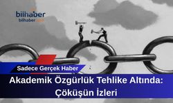 Akademik Özgürlük Tehlike Altında: Çöküşün İzleri
