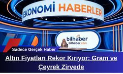 Altın Fiyatları Rekor Kırıyor: Gram ve Çeyrek Zirvede