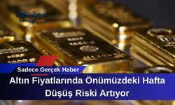 Altın Fiyatlarında Önümüzdeki Hafta Düşüş Riski Artıyor