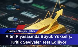 Altın Piyasasında Büyük Yükseliş: Kritik Seviyeler Test Ediliyor