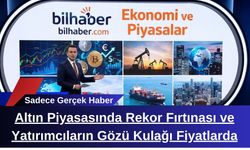 Altın Piyasasında Rekor Fırtınası ve Yatırımcıların Gözü Kulağı Fiyatlarda
