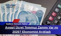 Asgari Ücret Temmuz Zammı Var mı 2026? Ekonomist Açıkladı