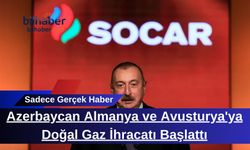 Azerbaycan Almanya ve Avusturya'ya Doğal Gaz İhracatı Başlattı