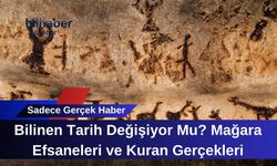 Bilinen Tarih Değişiyor Mu? Mağara Efsaneleri ve Kuran Gerçekleri
