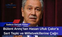 Bülent Arınç'tan Hasan Ufuk Çakır'a Sert Tepki ve Milletvekillerine Çağrı
