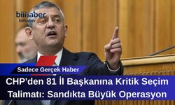 CHP'den 81 İl Başkanına Kritik Seçim Talimatı: Sandıkta Büyük Operasyon Başlıyor