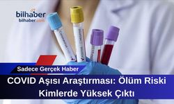 COVID Aşısı Araştırması: Ölüm Riski Kimlerde Yüksek Çıktı
