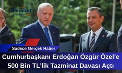 Cumhurbaşkanı Erdoğan Özgür Özel’e 500 Bin TL’lik Tazminat Davası Açtı
