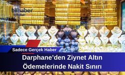 Darphane’den Ziynet Altın Ödemelerinde Nakit Sınırı