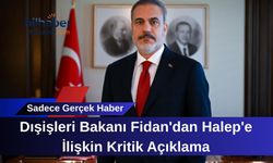 Dışişleri Bakanı Fidan'dan Halep'e İlişkin Kritik Açıklama
