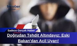 Doğrudan Tehdit Altındayız: Eski Bakan'dan Acil Uyarı!