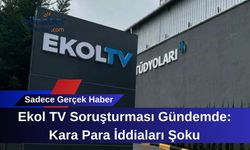 Ekol TV Soruşturması Gündemde: Kara Para İddiaları Şoku