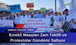Emekli Maaşları Zam Teklifi ve Protestolar Gündemi Sallıyor