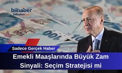Emekli Maaşlarında Büyük Zam Sinyali: Seçim Stratejisi mi