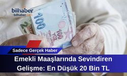 Emekli Maaşlarında Sevindiren Gelişme: En Düşük 20 Bin TL