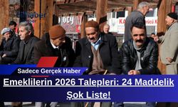 Emeklilerin 2026 Talepleri: 24 Maddelik Şok Liste!