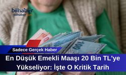 En Düşük Emekli Maaşı 20 Bin TL'ye Yükseliyor: İşte O Kritik Tarih