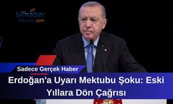 Erdoğan'a Uyarı Mektubu Şoku: Eski Yıllara Dön Çağrısı