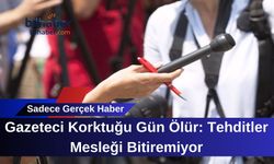 Gazeteci Korktuğu Gün Ölür: Tehditler Mesleği Bitiremiyor