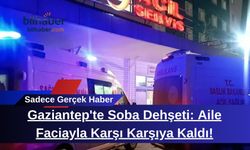 Gaziantep'te Soba Dehşeti: Aile Faciayla Karşı Karşıya Kaldı!