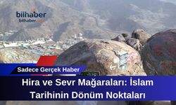 Hira ve Sevr Mağaraları: İslam Tarihinin Dönüm Noktaları