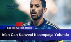 İrfan Can Kahveci Kasımpaşa Yolunda