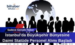 İstanbul'da Büyükşehir Bünyesine Daimi Statüde Personel Alımı Başladı