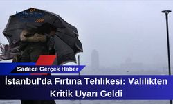 İstanbul'da Fırtına Tehlikesi: Valilikten Kritik Uyarı Geldi