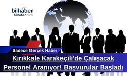 Kırıkkale Karakeçili'de Çalışacak Personel Aranıyor! Başvurular Başladı