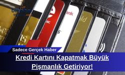 Kredi Kartını Kapatmak Büyük Pişmanlık Getiriyor!