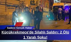 Küçükçekmece'de Silahlı Saldırı: 2 Ölü 1 Yaralı Şoku!