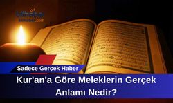 Kur'an'a Göre Meleklerin Gerçek Anlamı Nedir?