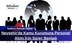 Nevşehir'de Kamu Kurumuna Personel Alımı İçin Süreç Başladı