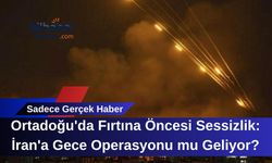 Ortadoğu'da Fırtına Öncesi Sessizlik: İran'a Gece Operasyonu mu Geliyor?