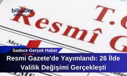 Resmi Gazete'de Yayımlandı: 26 İlde Valilik Değişimi Gerçekleşti