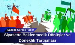 Siyasette Beklenmedik Dönüşler ve Döneklik Tartışması