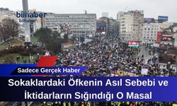 Sokaklardaki Öfkenin Asıl Sebebi ve İktidarların Sığındığı O Masal