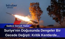 Suriye'nin Doğusunda Dengeler Bir Gecede Değişti: Kritik Kentlerde Kontrol Sağlandı